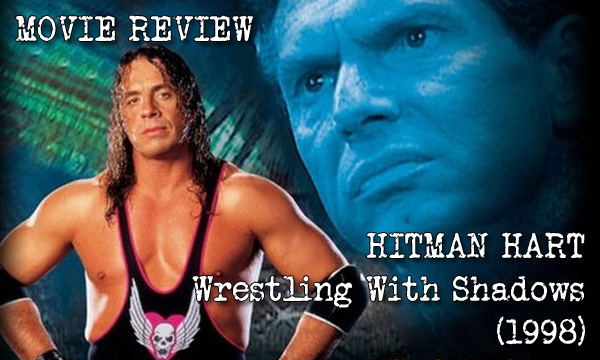 MOVIE REVIEW – Hitman Hart: Wrestling With Shadows (1998&nbsp;Documentary)