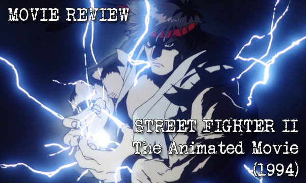 MOVIE REVIEW – Street Fighter II: The Animated Movie&nbsp;(1994)