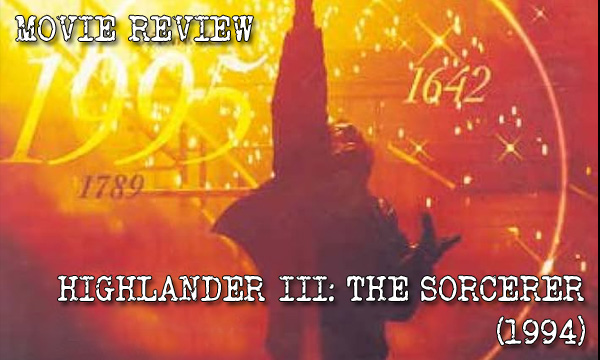 MOVIE REVIEW – Highlander III: The Sorcerer&nbsp;(1994)
