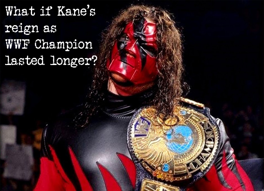 What If Kane’s Run As WWF Champion Lasted&nbsp;Longer?