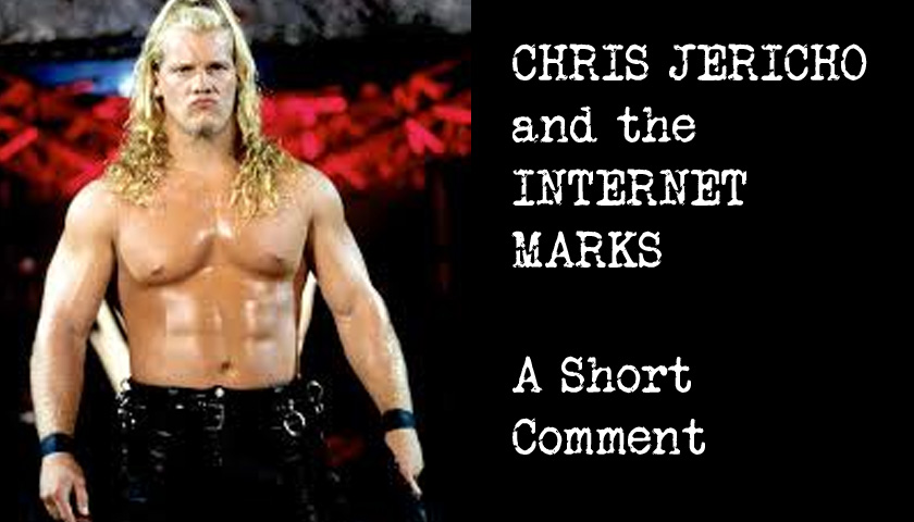 A Short Comment on Chris Jericho And The “Internet&nbsp;Marks”