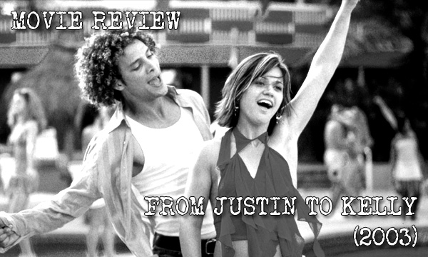 MOVIE REVIEW – From Justin To Kelly&nbsp;(2003)