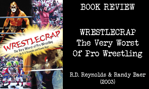 BOOK REVIEW – Wrestlecrap: The Very Worst Of Professional Wrestling (2003)