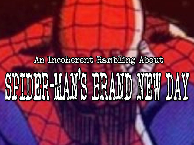 An Incoherent Rambling About Spider-Man’s Brand New&nbsp;Day