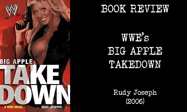 BOOK REVIEW – WWE’s Big Apple Takedown (2006)
