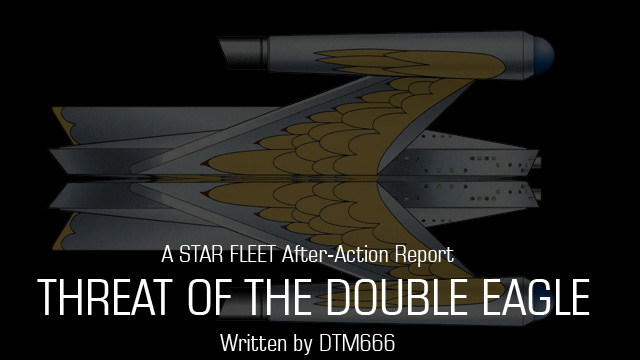 Threat Of The Double Eagle: A Star Fleet After-Action&nbsp;Report