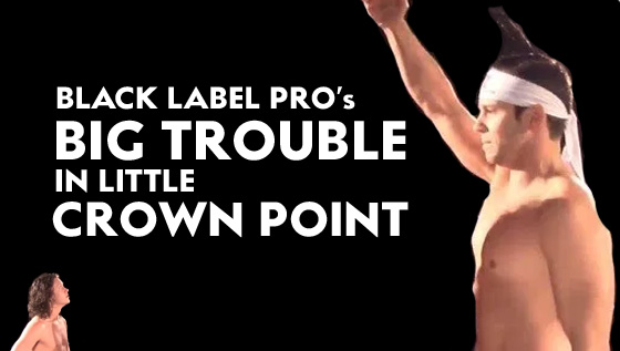Black Label Pro’s Big Trouble In Little Crown Point (November&nbsp;2018)