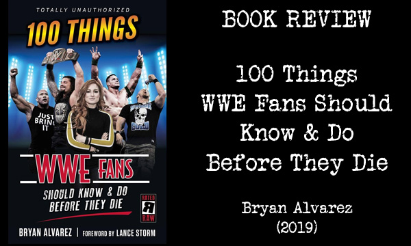 BOOK REVIEW – 100 Things WWE Fans Should Know And Do Before They Die (2019)