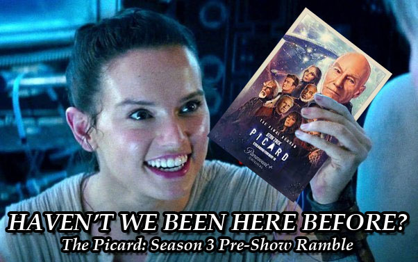 Haven’t We Been Here Before? – The Picard Season 3 Pre-Show&nbsp;Ramble