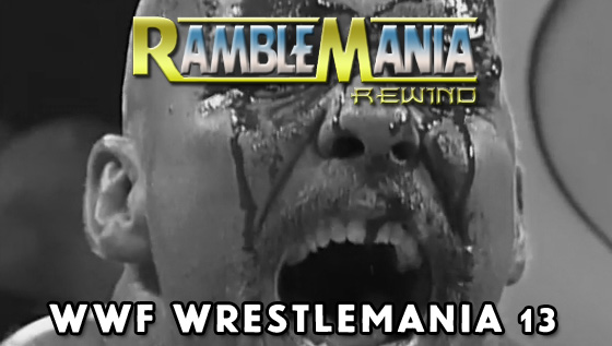 Ramblemania Rewind 13 – WWF Wrestlemania 13&nbsp;(1997)