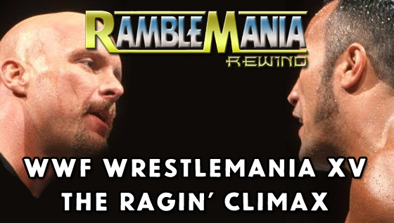 Ramblemania Rewind 15 – WWF Wrestlemania XV: The Ragin’ Climax&nbsp;(1999)