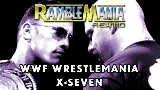 Ramblemania Rewind 17 – WWF Wrestlemania X-Seven&nbsp;(2001)
