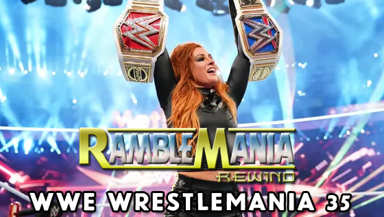 Ramblemania Rewind 35 – WWE Wrestlemania 35&nbsp;(2019)