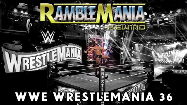 Ramblemania Rewind 36 – WWE Wrestlemania 36&nbsp;(2020)