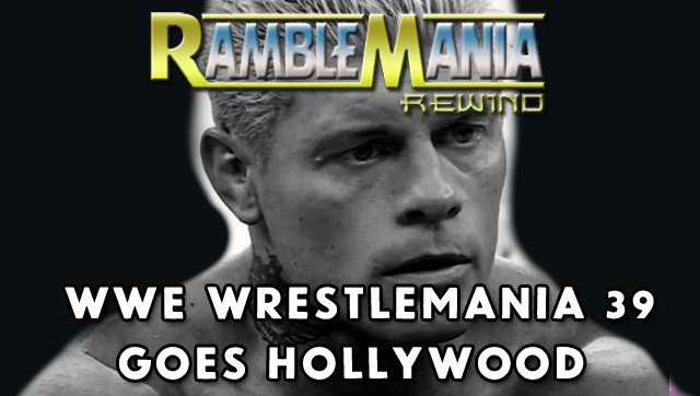 Ramblemania Rewind 39 – WWE Wrestlemania 39&nbsp;(2023)